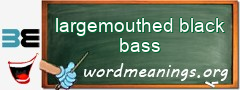 WordMeaning blackboard for largemouthed black bass